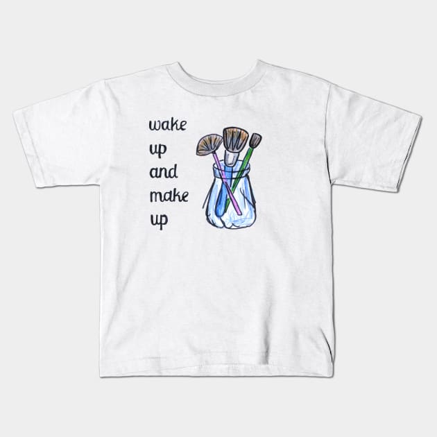 Wake up and make up artist gift Kids T-Shirt by BalumbaArt